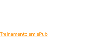 Formato: ePub Dispositivos de leitura: celular, tablet, desktop Plataformas de distribuição: todas Treinamento em ePub
