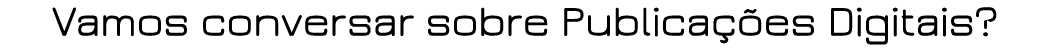 Vamos conversar sobre Publicações Digitais 
