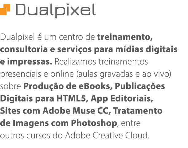  Dualpixel Dualpixel é um centro de treinamento, consultoria e serviços para mídias digitais e impressas  Realizamos    
