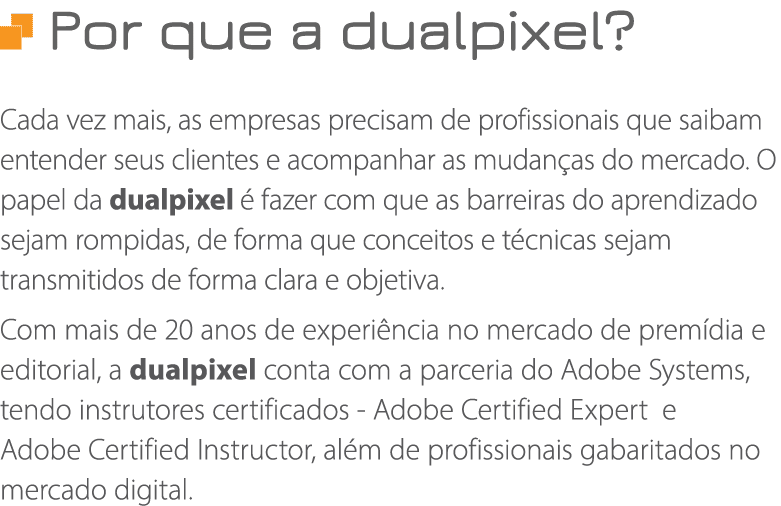  Por que a dualpixel  Cada vez mais, as empresas precisam de profissionais que saibam entender seus clientes e acompa   
